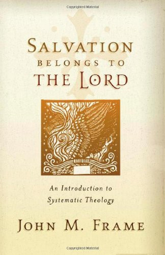 Salvation Belongs to the Lord: An Introduction to Systematic Theology