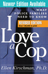 I Love a Cop Revised Edition: What Police Families Need to Know