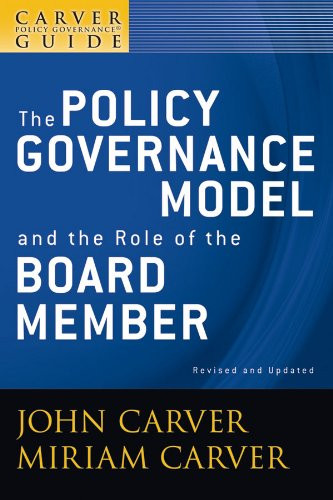 Carver Policy Governance Guide The Policy Governance Model and Vol. 1