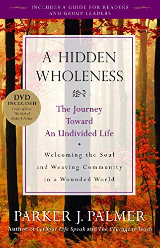 Hidden Wholeness: The Journey Toward an Undivided Life