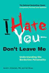 I Hate You--Don't Leave Me: Understanding the Borderline Personality