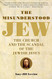 Misunderstood Jew: The Church and the Scandal of the Jewish Jesus Misunderstood Jew: The Church and the Scandal of the Jewish Jesus