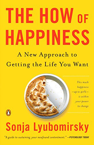 How of Happiness: A New Approach to Getting the Life You Want