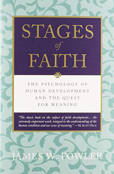 Stages of Faith: The Psychology of Human Development and the Quest for Meaning