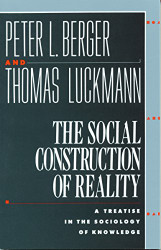 Social Construction of Reality: A Treatise in the Sociology of Knowledge