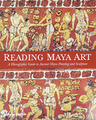 Reading Maya Art: A Hieroglyphic Guide to Ancient Maya Painting and Sculpture
