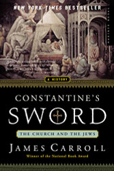 Constantine's Sword: The Church and the Jews A History