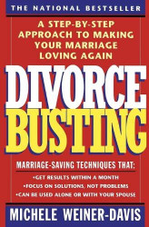 Divorce Busting: A Step-by-Step Approach to Making Your Marriage Loving Again