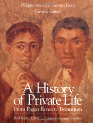 History of Private Life Volume I: From Pagan Rome to Byzantium