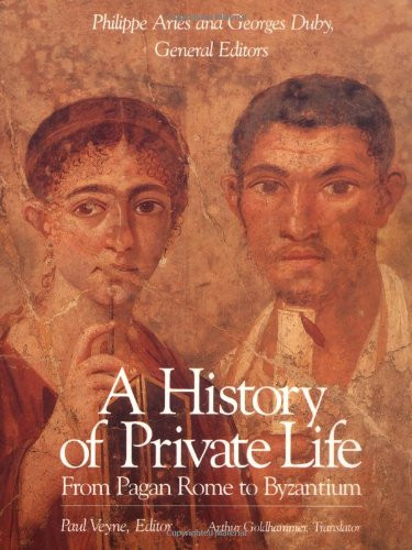 History of Private Life Volume I: From Pagan Rome to Byzantium