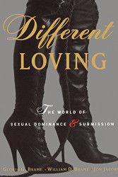 Different Loving: The World of Sexual Dominance and Submission