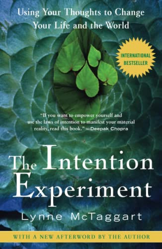 Intention Experiment: Using Your Thoughts to Change Your Life and the World