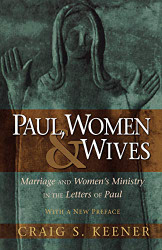 Paul Women and Wives: Marriage and Women's Ministry in the Letters of Paul