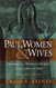Paul Women and Wives: Marriage and Women's Ministry in the Letters of Paul