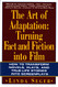 Art of Adaptation: Turning Fact And Fiction Into Film