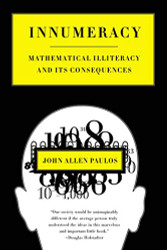 Innumeracy: Mathematical Illiteracy and Its Consequences