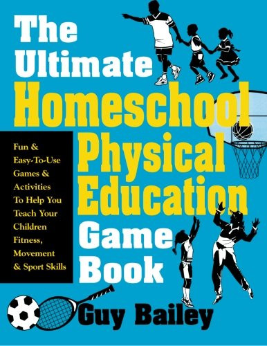 Ultimate Homeschool Physical Education Game Book