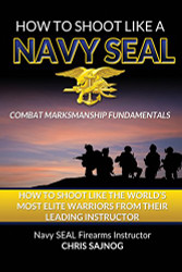 How to Shoot Like a Navy SEAL: Combat Marksmanship Fundamentals