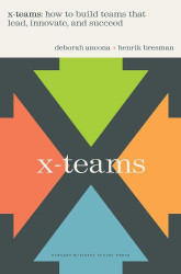 X-teams: How to Build Teams That Lead Innovate and Succeed