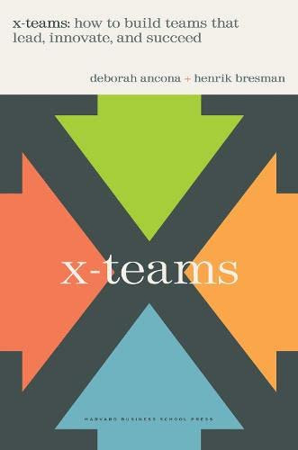 X-teams: How to Build Teams That Lead Innovate and Succeed