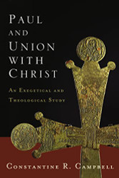 Paul and Union with Christ: An Exegetical and Theological Study