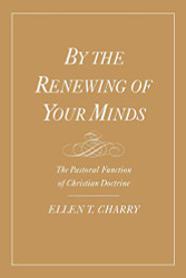 By the Renewing of Your Minds: The Pastoral Function of Christian Doctrine