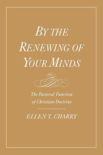 By the Renewing of Your Minds: The Pastoral Function of Christian Doctrine
