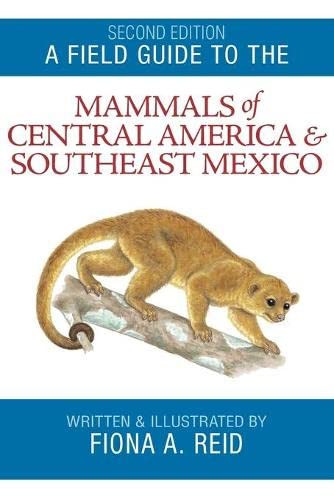 Field Guide to the Mammals of Central America and Southeast Mexico