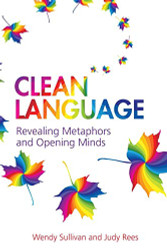 Clean Language:Revealing Metaphors and Opening Minds