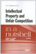 Intellectual Property and Unfair Competition In A Nutshell