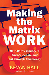 Making the Matrix Work: How Matrix Managers Engage People and Cut