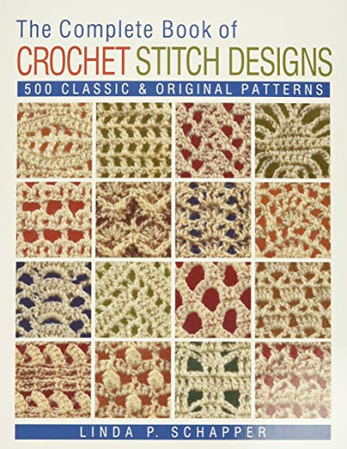 Complete Book of Crochet Stitch Designs: 500 Classic & Original Patterns