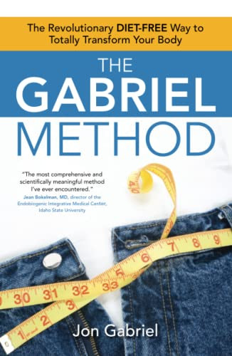 Gabriel Method: The Revolutionary DIET-FREE Way to Totally Transform Your Body