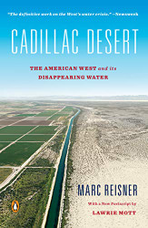 Cadillac Desert: The American West and Its Disappearing Water Revised Edition