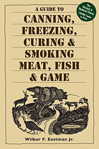 Guide to Canning Freezing Curing & Smoking Meat Fish & Game
