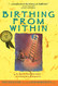 Birthing from Within: An Extra-Ordinary Guide to Childbirth Preparation