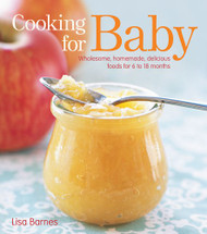 Cooking for Baby: Wholesome Homemade Delicious Foods for 6 to 18 Months