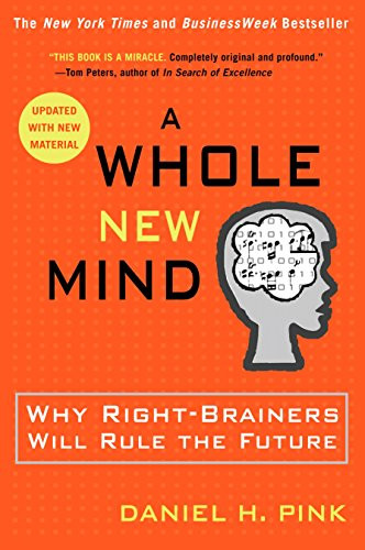 Whole New Mind: Why Right-Brainers Will Rule the Future