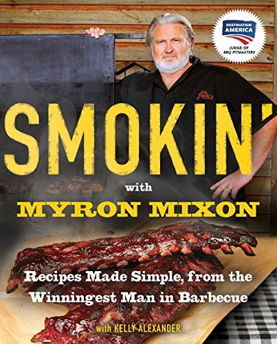 Smokin' with Myron Mixon: Recipes Made Simple from the Winningest Man in Barbecue