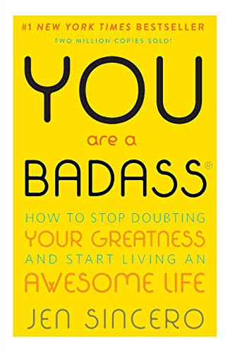 You Are a Badass: How to Stop Doubting Your Greatness and Start