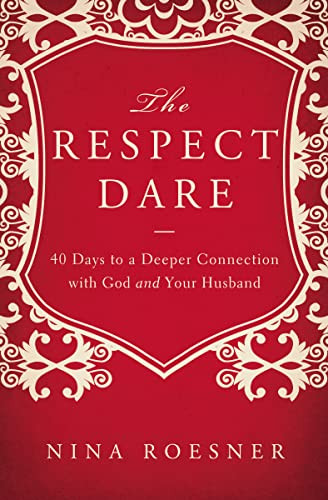 Respect Dare: 40 Days to a Deeper Connection with God and Your Husband