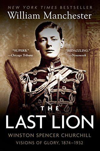 Last Lion: Winston Spencer Churchill: Visions of Glory 1874-1932