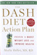 DASH Diet Action Plan: Proven to Boost Weight Loss and Improve Health