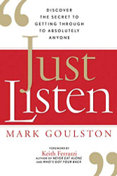 Just Listen: Discover the Secret to Getting Through to Absolutely Anyone