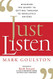Just Listen: Discover the Secret to Getting Through to Absolutely Anyone