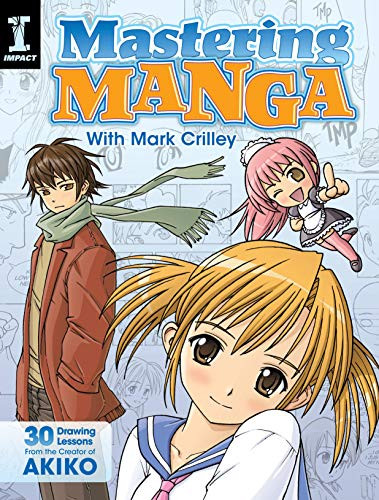 Mastering Manga with Mark Crilley: 30 drawing lessons from the creator of Akiko Mastering Manga with Mark Crilley: 30 drawing lessons from the creator of Akiko