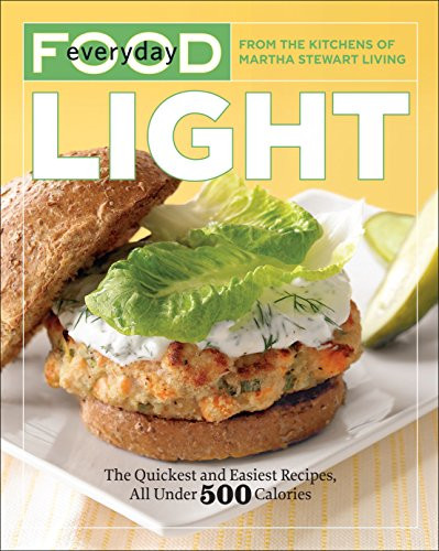Everyday Food: Light: The Quickest and Easiest Recipes All Under 500 Calories