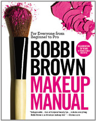 Bobbi Brown Makeup Manual: For Everyone from Beginner to Pro