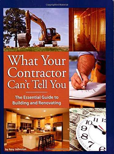 What Your Contractor Can't Tell You: The Essential Guide to