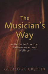 Musician's Way: A Guide to Practice Performance and Wellness